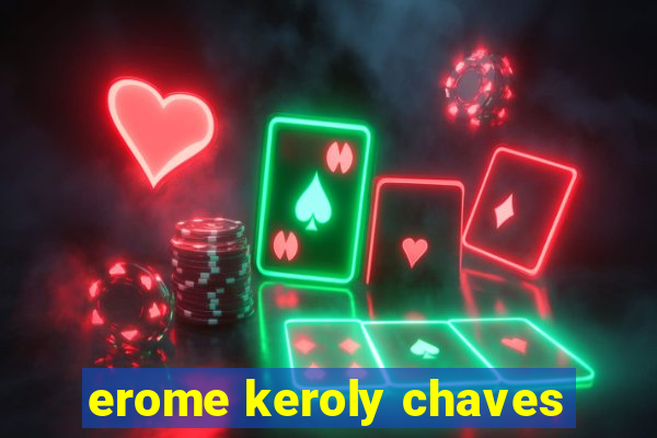 erome keroly chaves